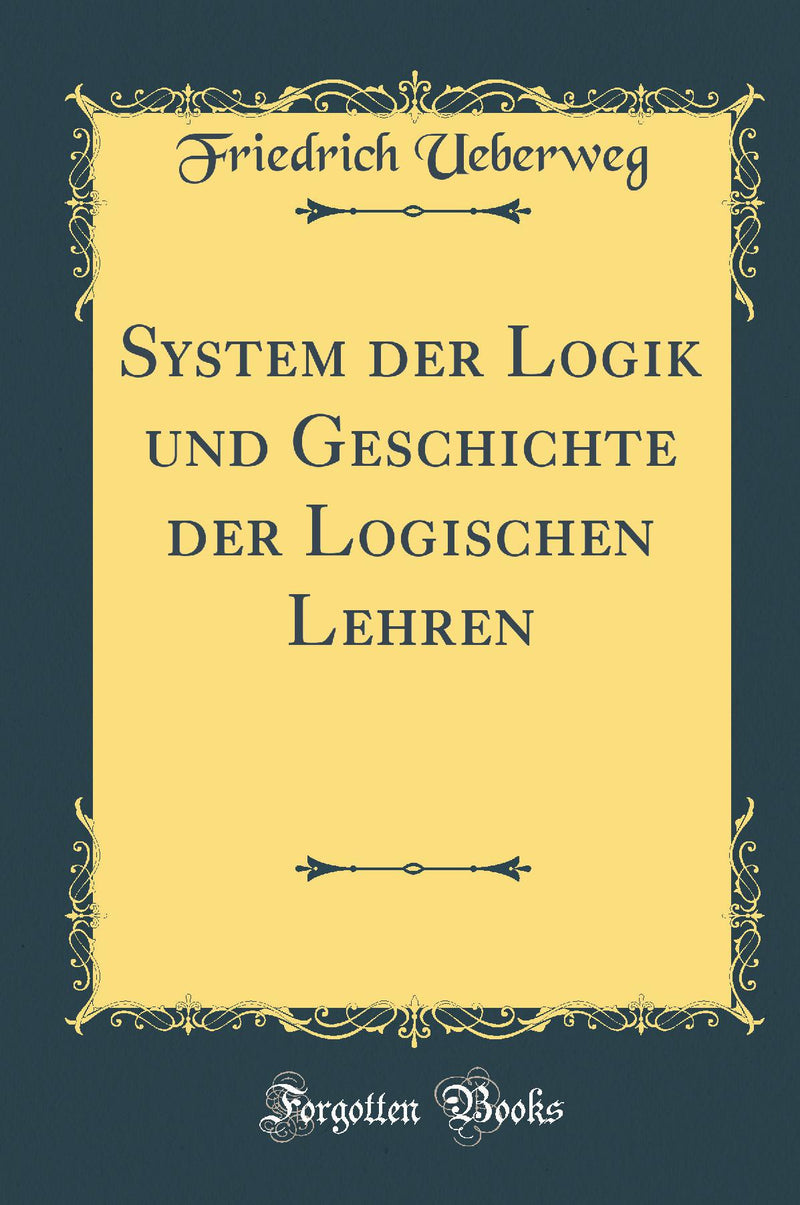 System der Logik und Geschichte der Logischen Lehren (Classic Reprint)