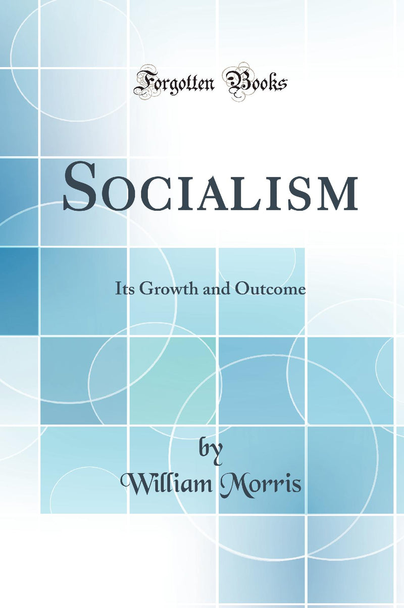 Socialism: Its Growth and Outcome (Classic Reprint)