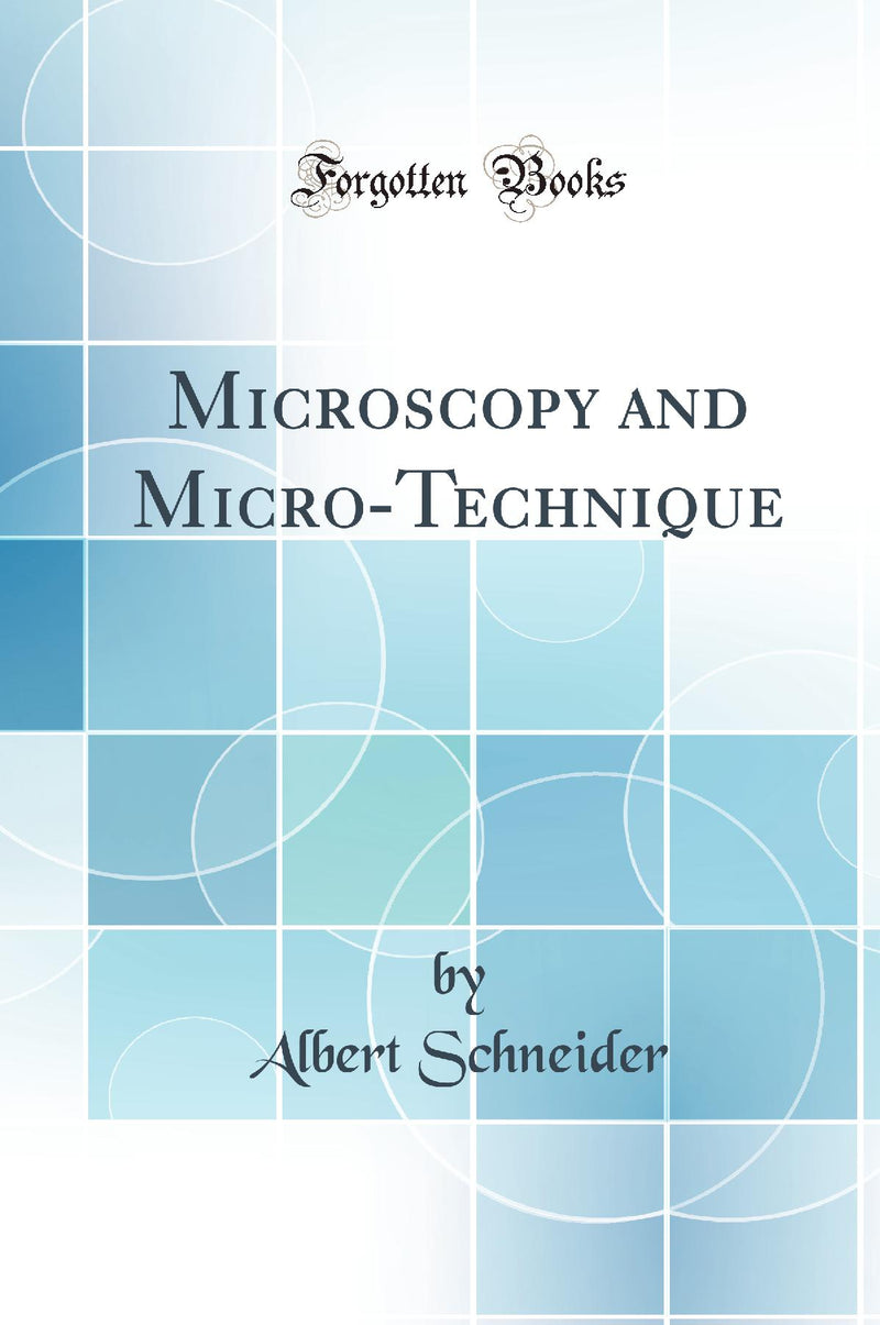 Microscopy and Micro-Technique (Classic Reprint)