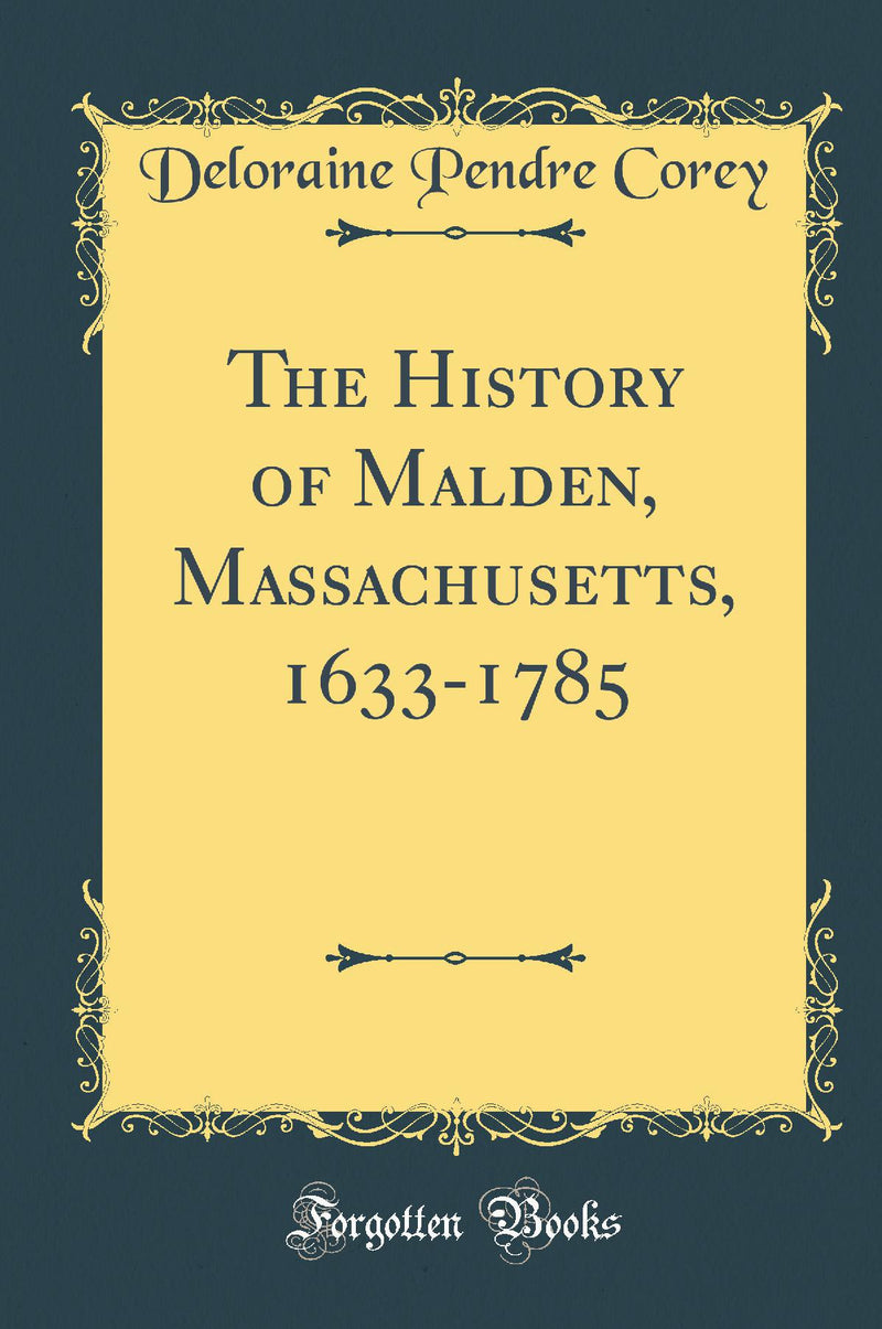 The History of Malden, Massachusetts, 1633-1785 (Classic Reprint)