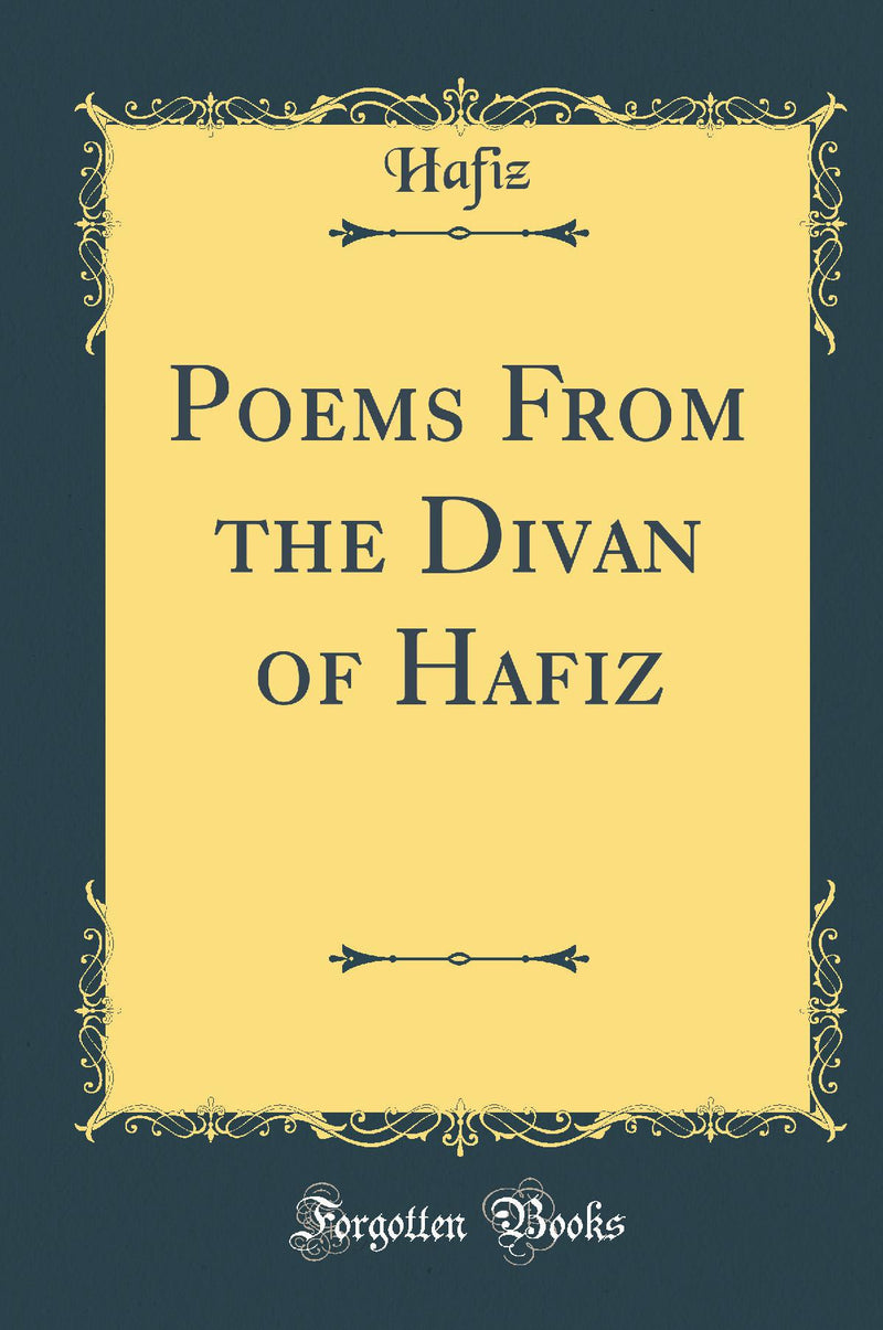 Poems From the Divan of Hafiz (Classic Reprint)