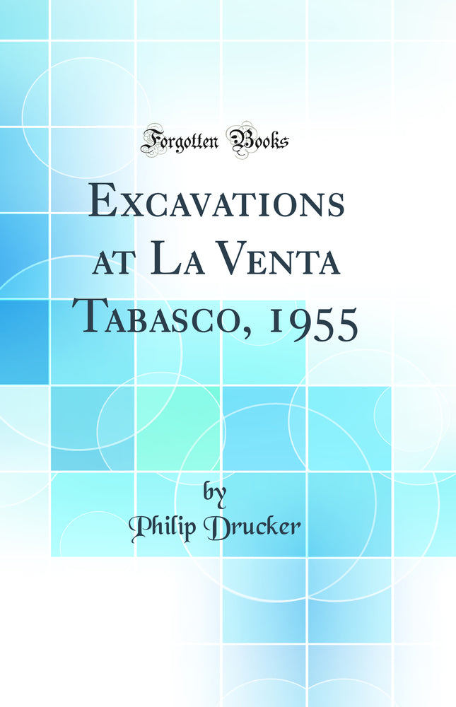 Excavations at La Venta Tabasco, 1955 (Classic Reprint)