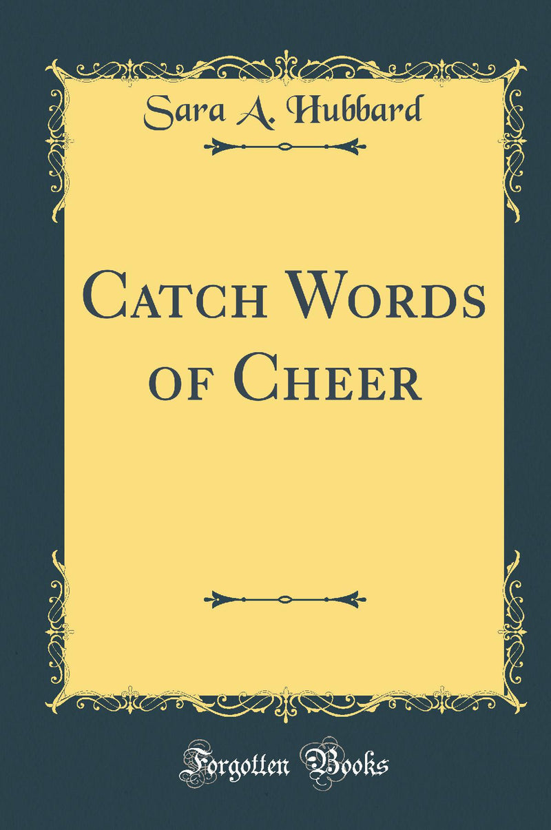 Catch Words of Cheer (Classic Reprint)
