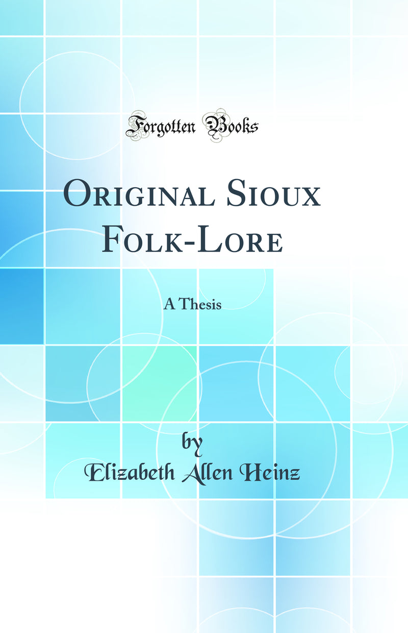Original Sioux Folk-Lore: A Thesis (Classic Reprint)