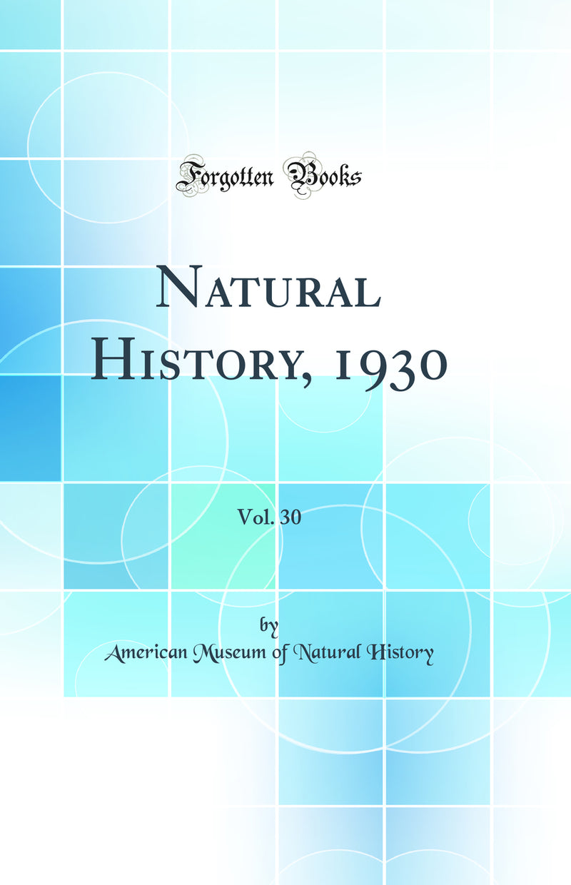 Natural History, 1930, Vol. 30 (Classic Reprint)