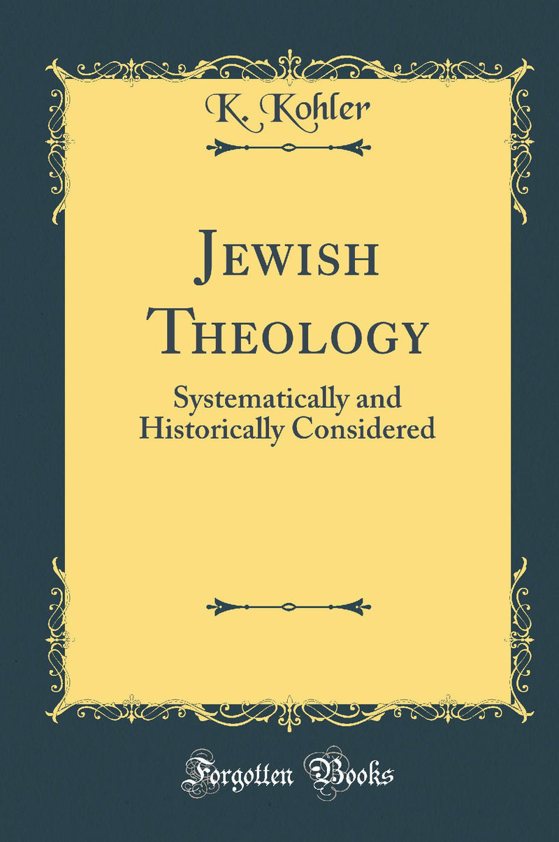 Jewish Theology: Systematically and Historically Considered (Classic Reprint)