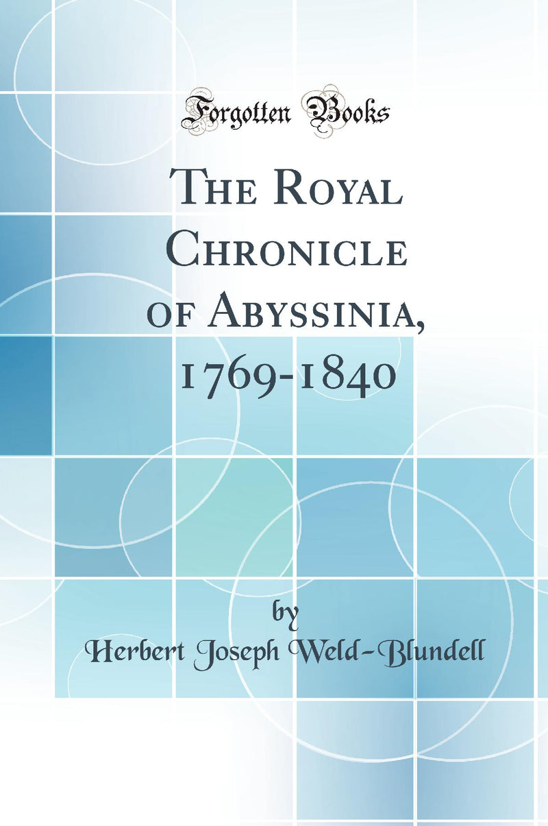 The Royal Chronicle of Abyssinia, 1769-1840 (Classic Reprint)