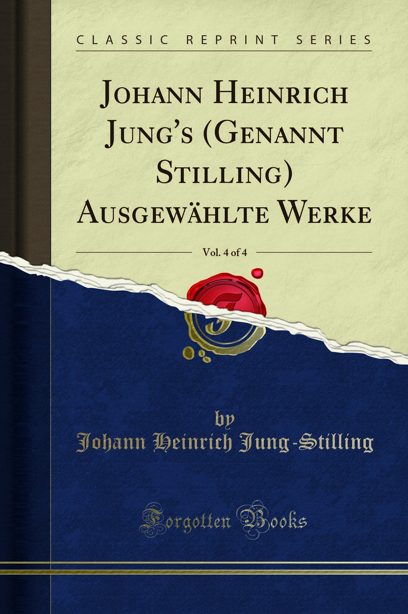 Johann Heinrich Jung''s (Genannt Stilling) Ausgewählte Werke, Vol. 4 of 4 (Classic Reprint)