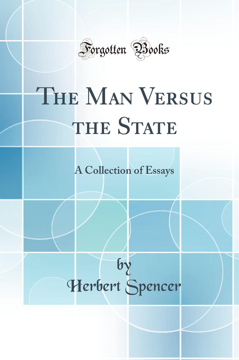 The Man Versus the State: A Collection of Essays (Classic Reprint)