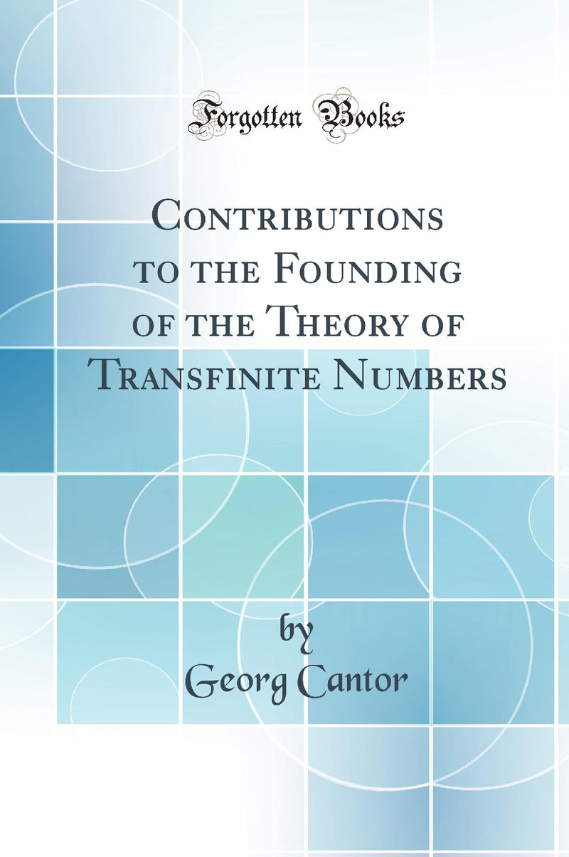 Contributions to the Founding of the Theory of Transfinite Numbers (Classic Reprint)