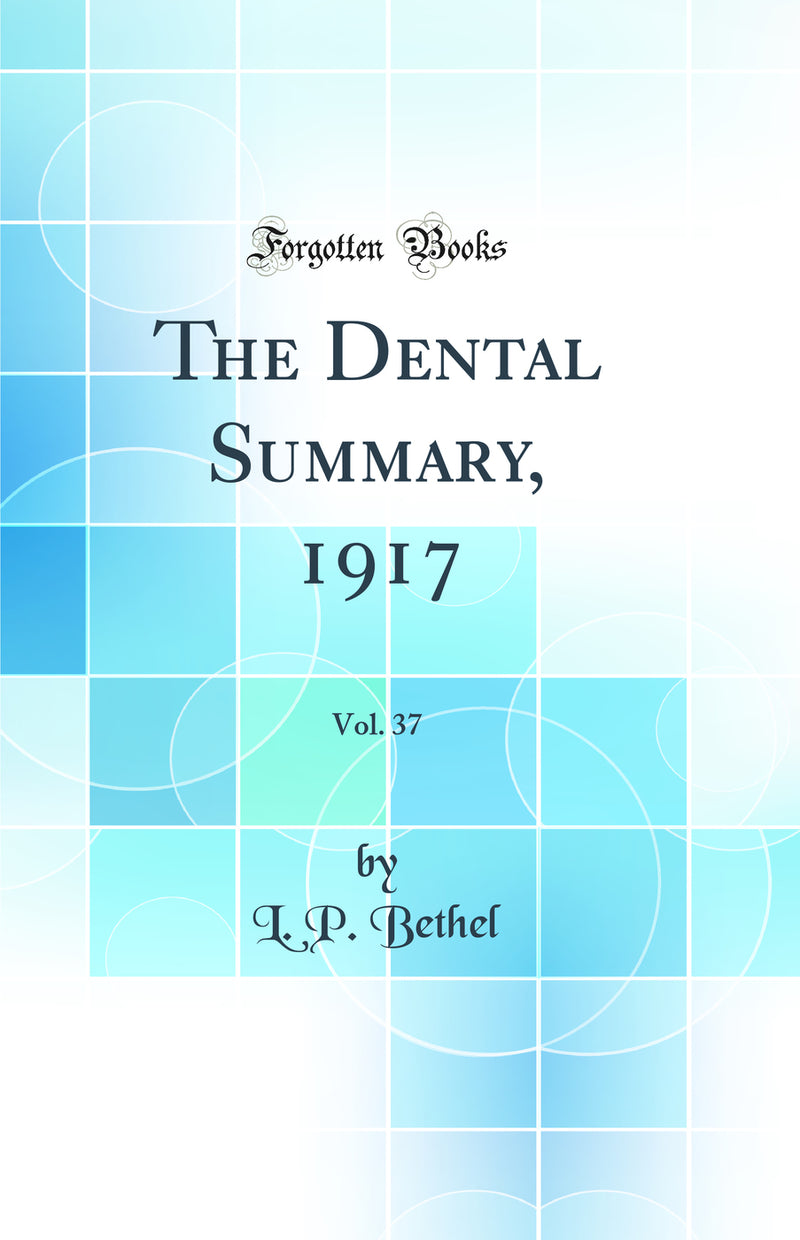 The Dental Summary, 1917, Vol. 37 (Classic Reprint)