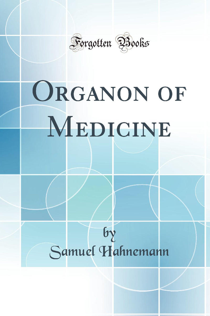 Organon of Medicine (Classic Reprint)