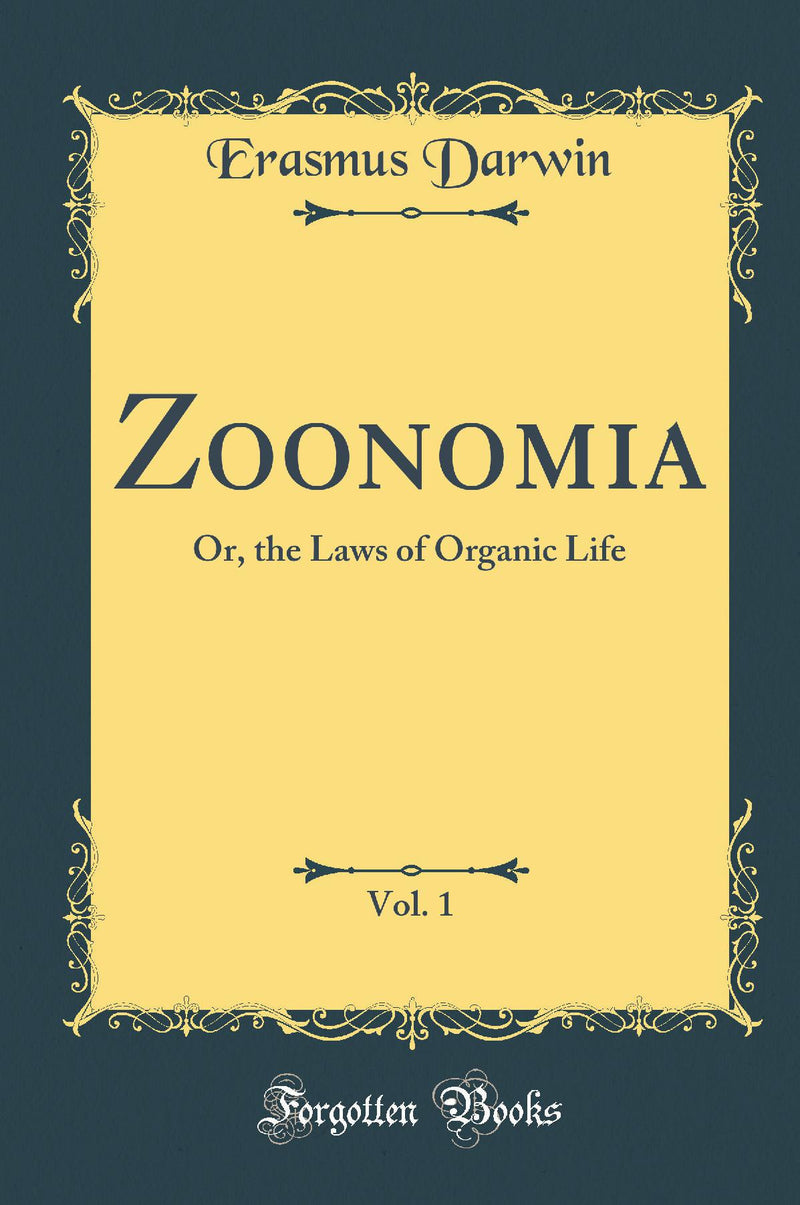 Zoonomia, Vol. 1: Or, the Laws of Organic Life (Classic Reprint)