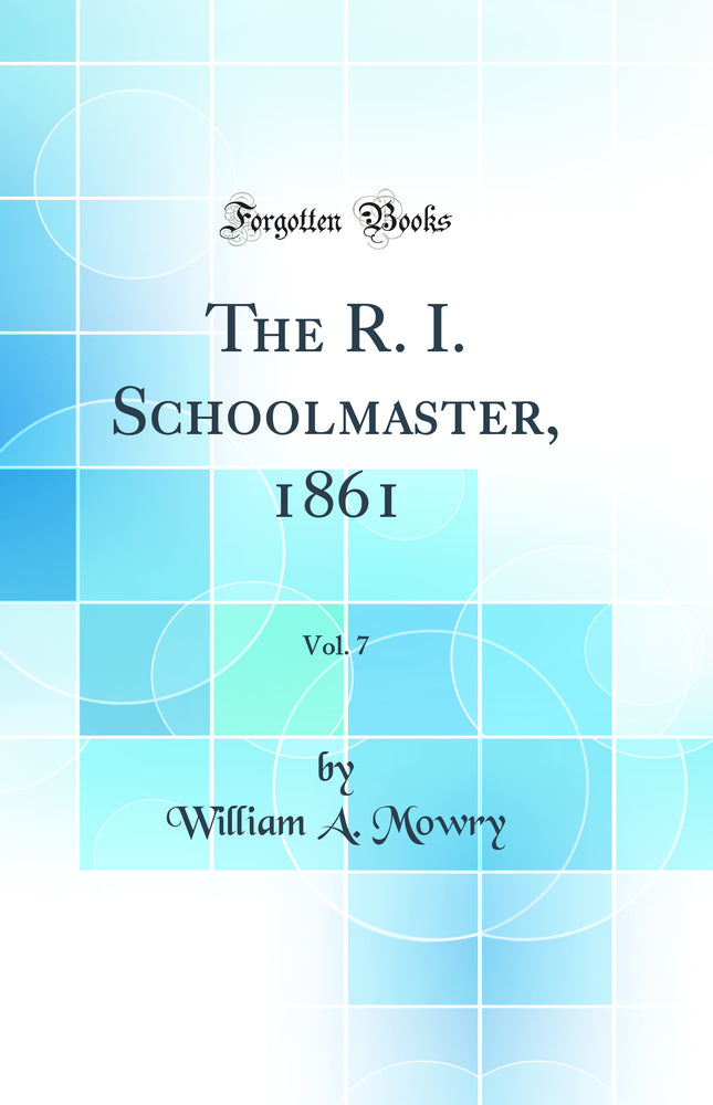 The R. I. Schoolmaster, 1861, Vol. 7 (Classic Reprint)