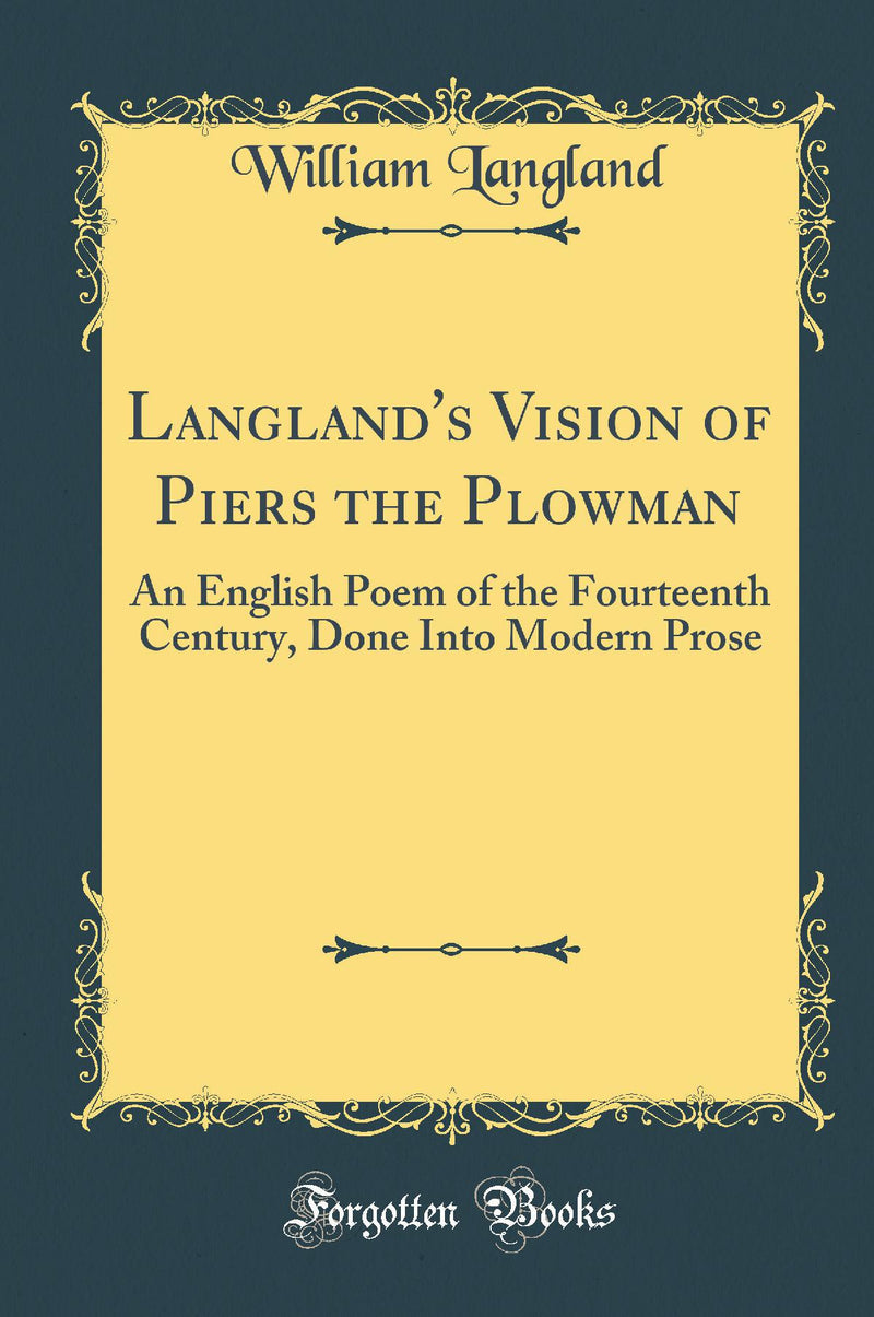 Langland's Vision of Piers the Plowman: An English Poem of the Fourteenth Century, Done Into Modern Prose (Classic Reprint)