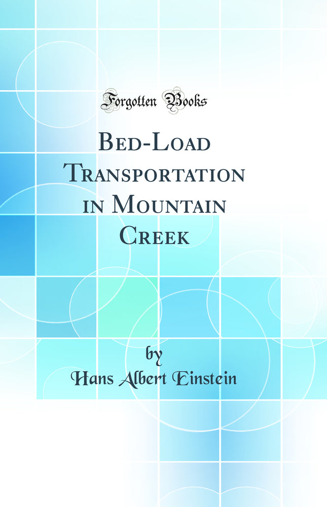 Bed-Load Transportation in Mountain Creek (Classic Reprint)