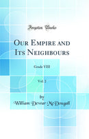 Our Empire and Its Neighbours, Vol. 2: Grade VIII (Classic Reprint)