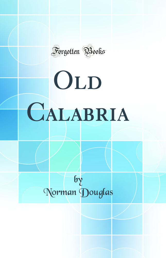 Old Calabria (Classic Reprint)