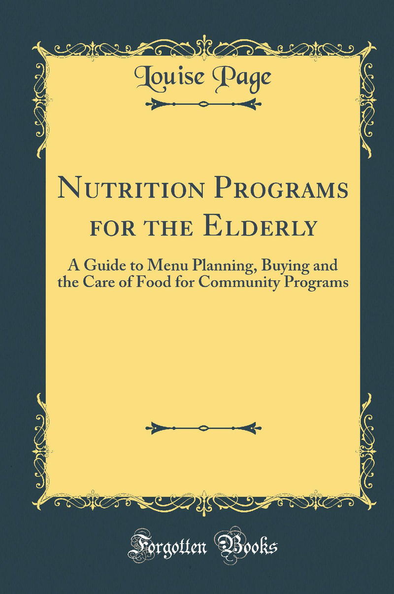 Nutrition Programs for the Elderly: A Guide to Menu Planning, Buying and the Care of Food for Community Programs (Classic Reprint)