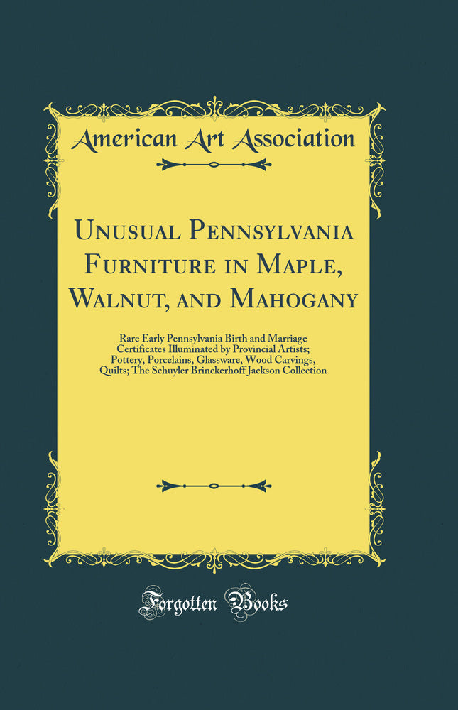 Unusual Pennsylvania Furniture in Maple, Walnut, and Mahogany: Rare Early Pennsylvania Birth and Marriage Certificates Illuminated by Provincial Artists; Pottery, Porcelains, Glassware, Wood Carvings, Quilts; The Schuyler Brinckerhoff Jackson Collection