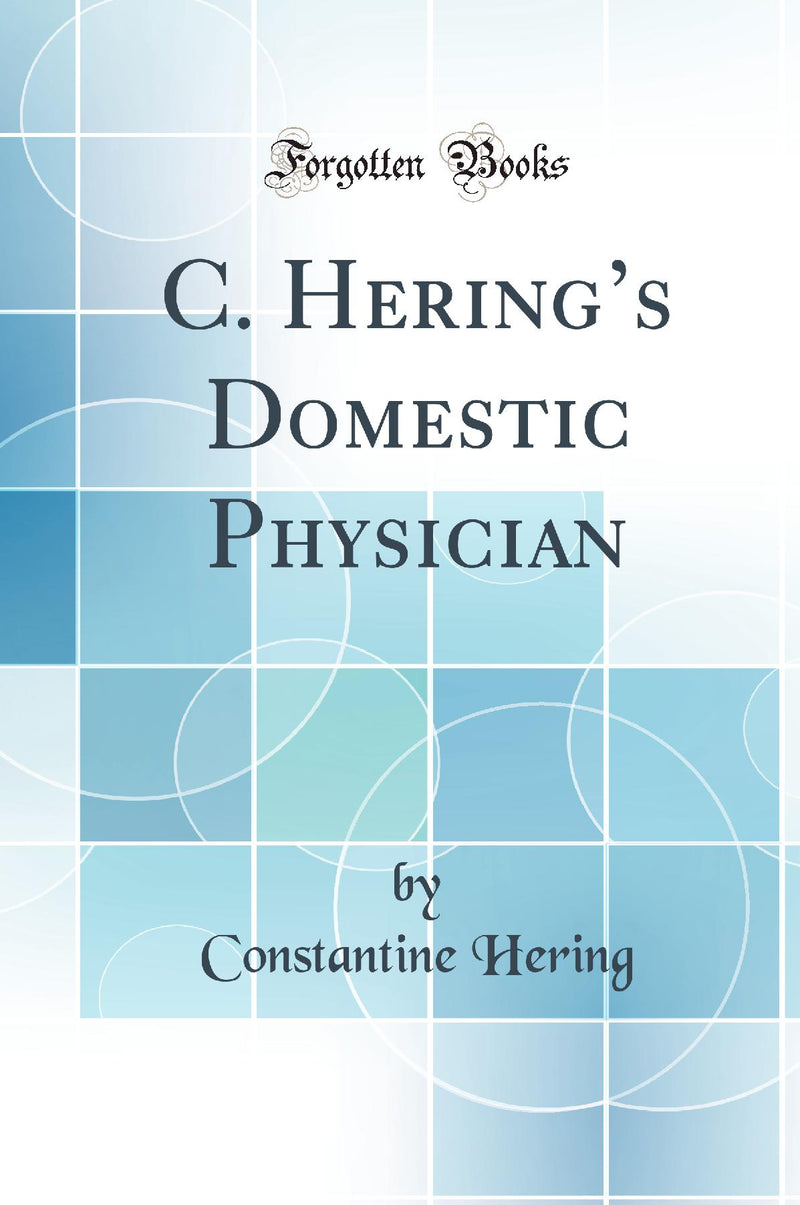 C. Hering’s Domestic Physician (Classic Reprint)