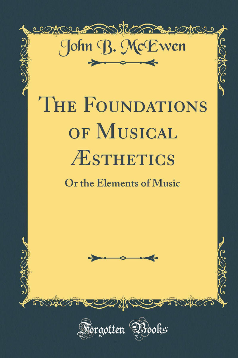 The Foundations of Musical Æsthetics: Or the Elements of Music (Classic Reprint)