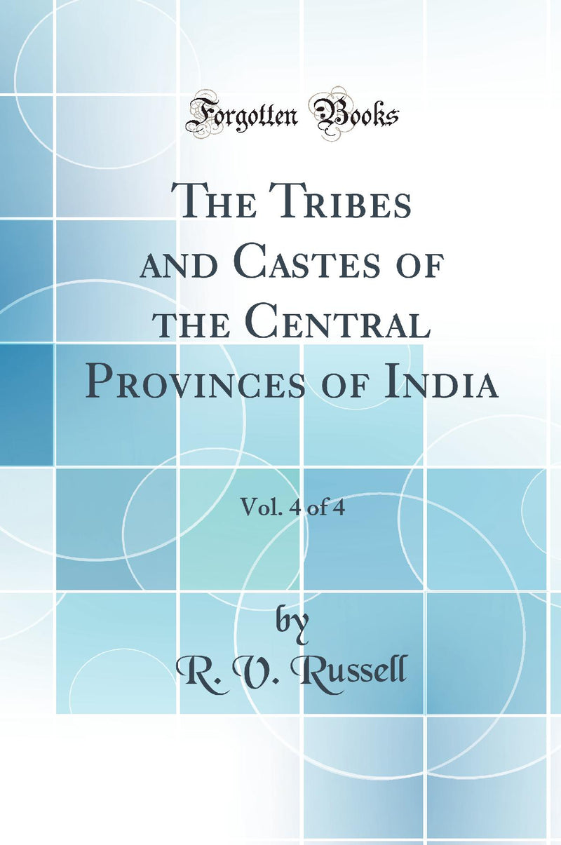 The Tribes and Castes of the Central Provinces of India, Vol. 4 of 4 (Classic Reprint)