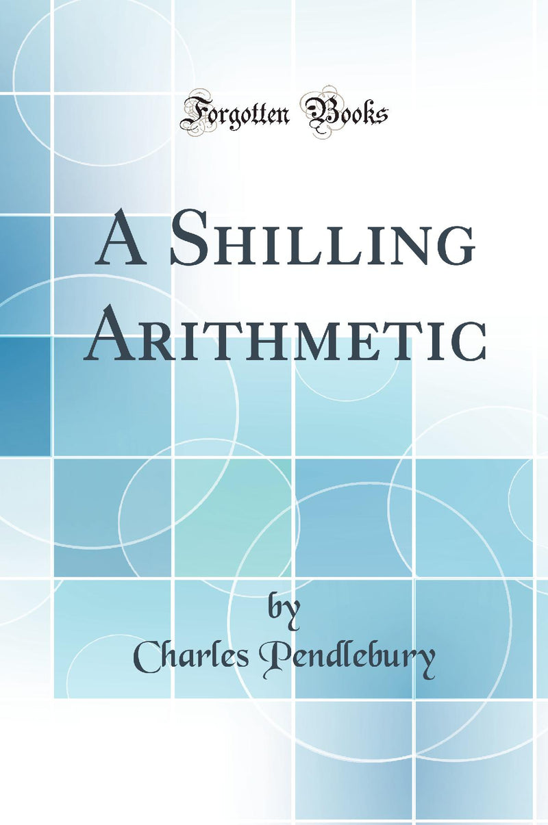 A Shilling Arithmetic (Classic Reprint)