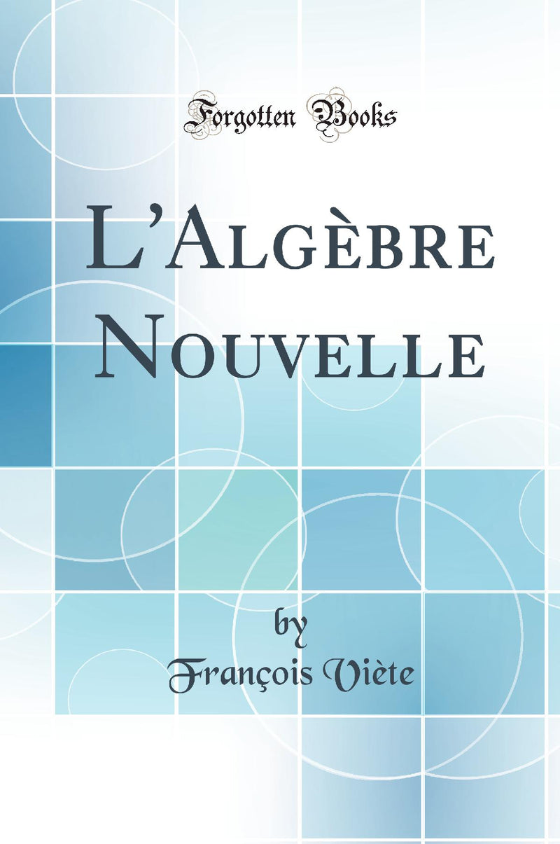 L''Algèbre Nouvelle (Classic Reprint)