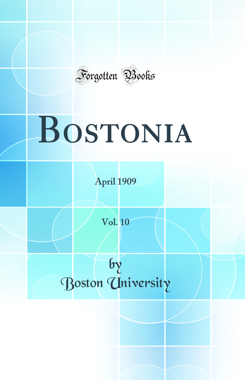 Bostonia, Vol. 10: April 1909 (Classic Reprint)
