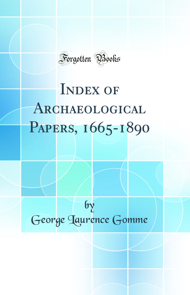 Index of Archaeological Papers, 1665-1890 (Classic Reprint)