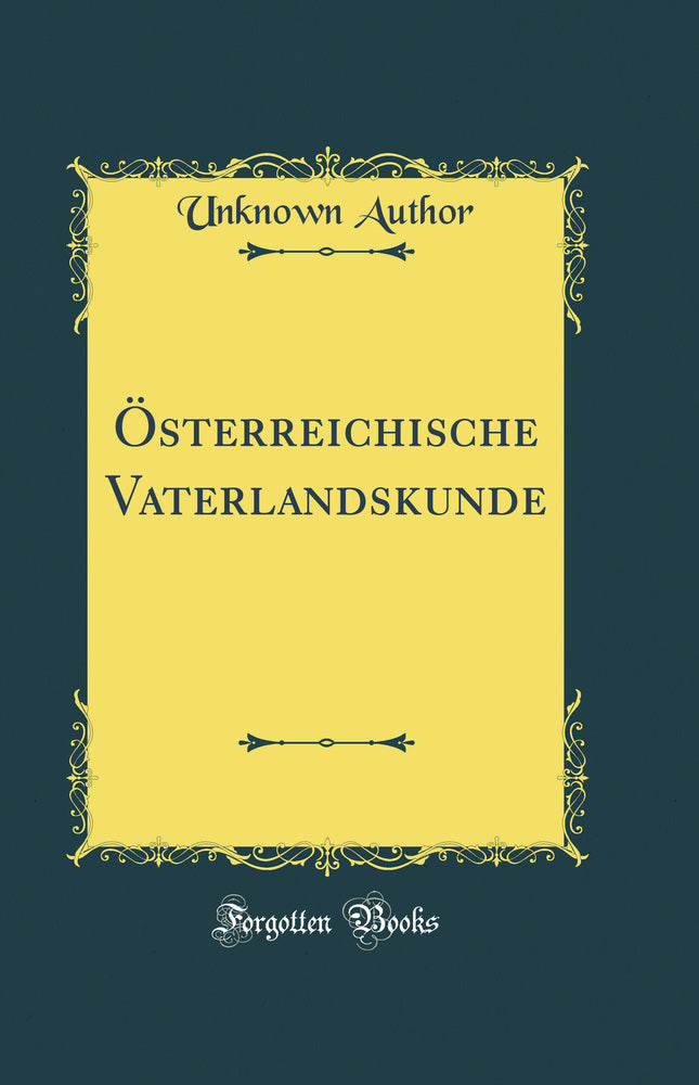 Österreichische Vaterlandskunde (Classic Reprint)
