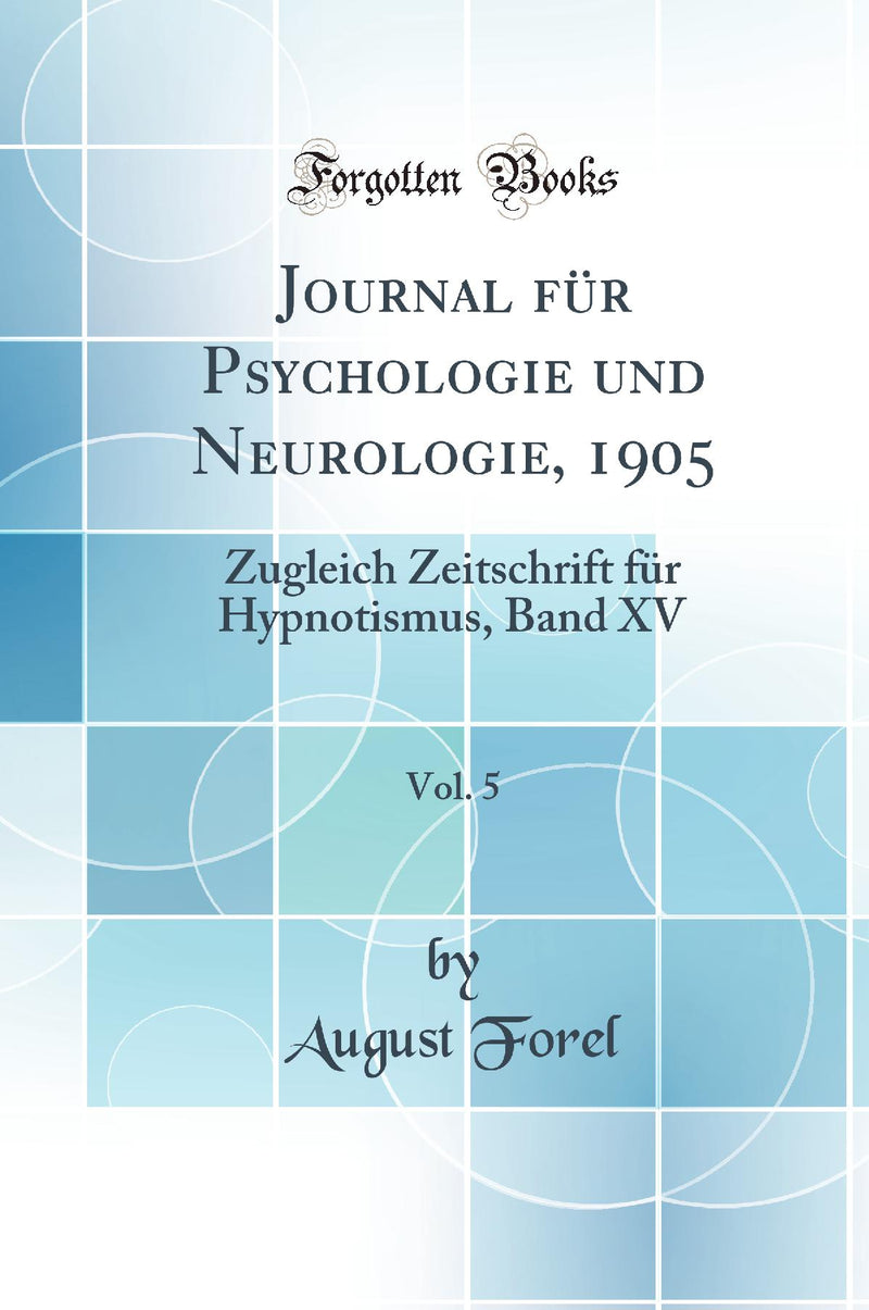 Journal für Psychologie und Neurologie, 1905, Vol. 5: Zugleich Zeitschrift für Hypnotismus, Band XV (Classic Reprint)