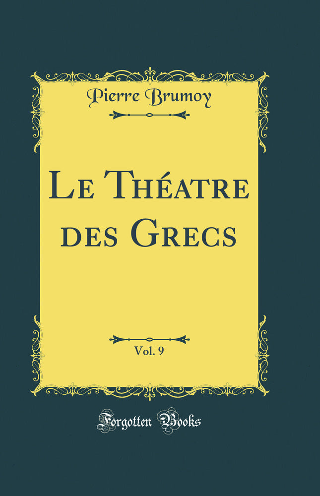 Le Théatre des Grecs, Vol. 9 (Classic Reprint)