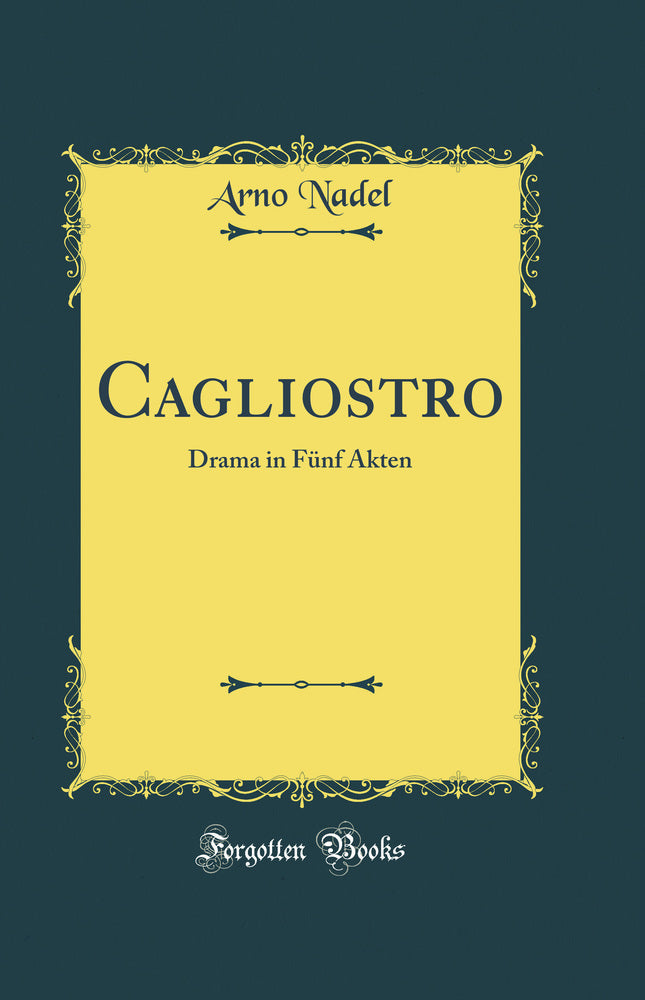 Cagliostro: Drama in Fünf Akten (Classic Reprint)
