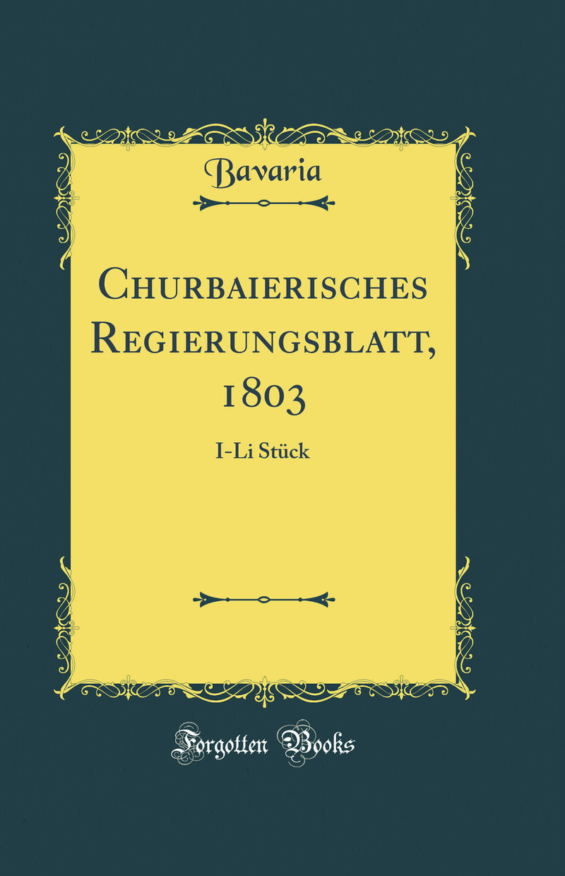 Churbaierisches Regierungsblatt, 1803: I-Li Stück (Classic Reprint)