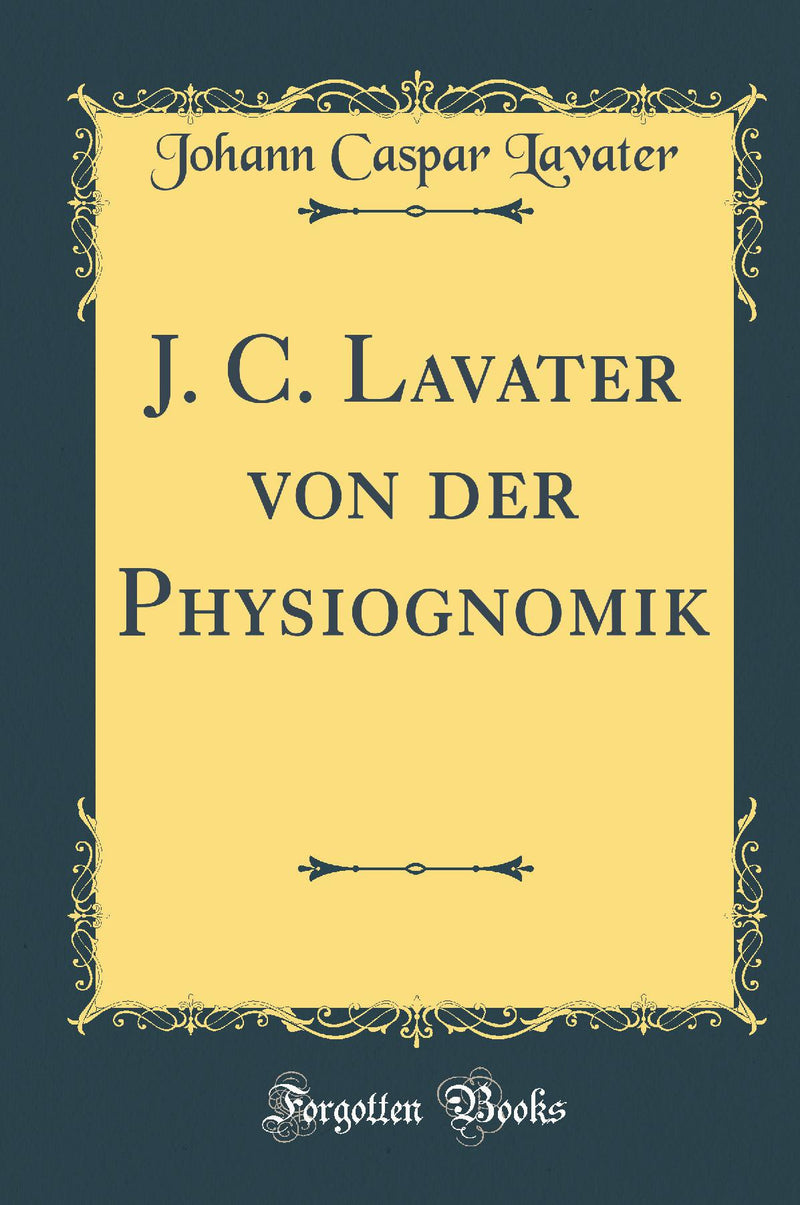 J. C. Lavater von der Physiognomik (Classic Reprint)