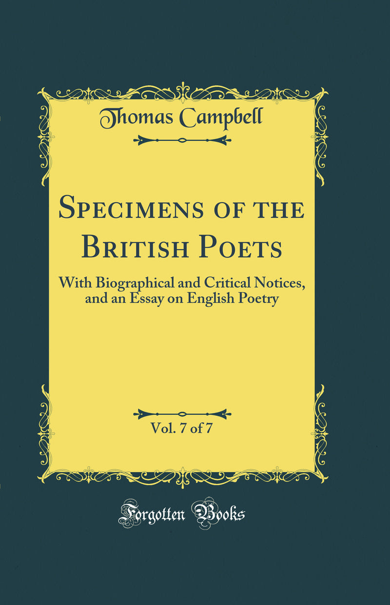 Specimens of the British Poets, Vol. 7 of 7: With Biographical and Critical Notices, and an Essay on English Poetry (Classic Reprint)