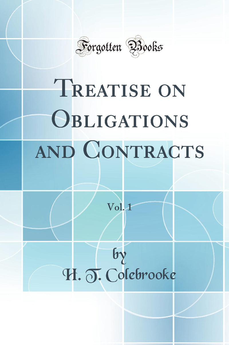 Treatise on Obligations and Contracts, Vol. 1 (Classic Reprint)