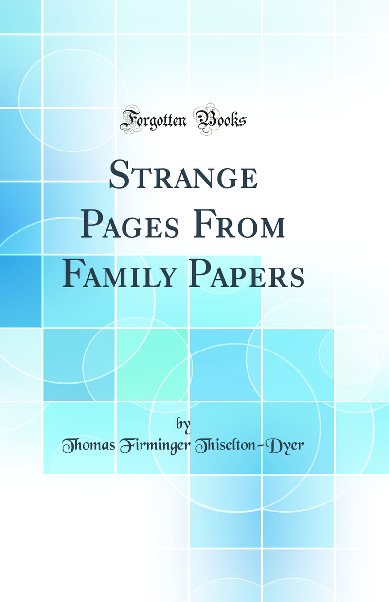 Strange Pages From Family Papers (Classic Reprint)