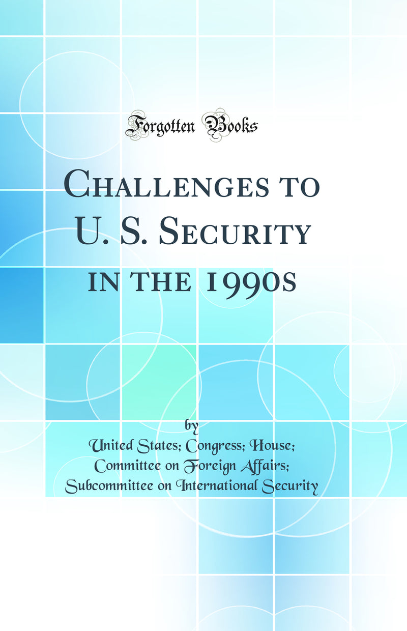 Challenges to U. S. Security in the 1990s (Classic Reprint)