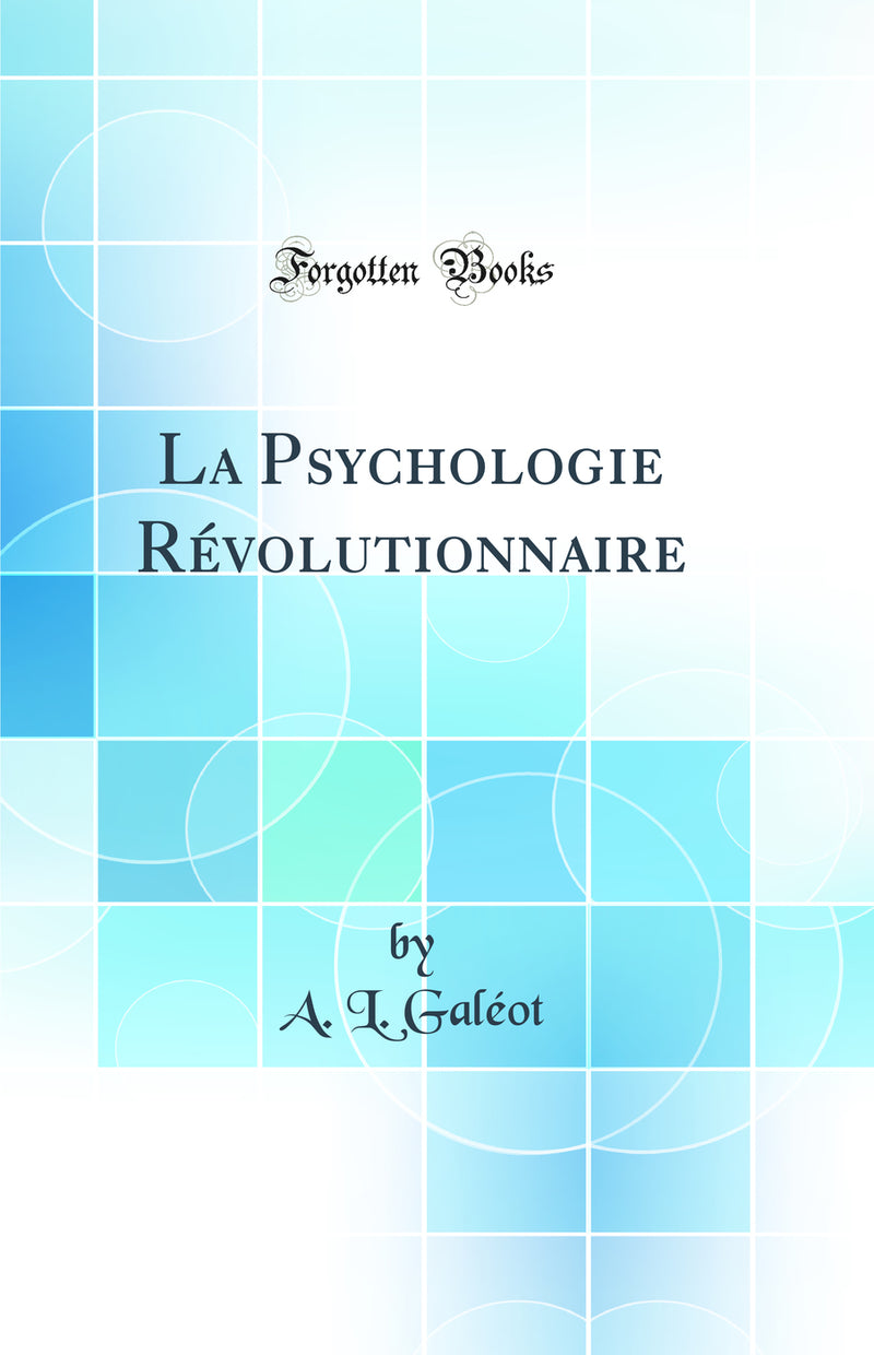 La Psychologie Révolutionnaire (Classic Reprint)