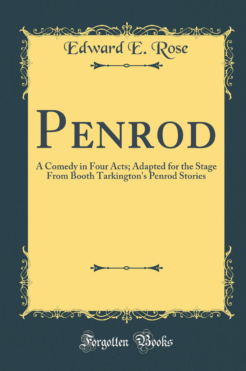 Penrod: A Comedy in Four Acts; Adapted for the Stage From Booth Tarkington's Penrod Stories (Classic Reprint)