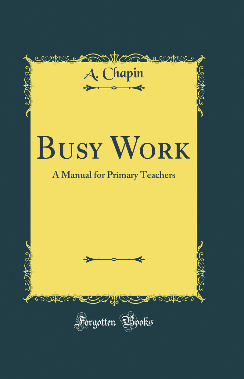 Busy Work: A Manual for Primary Teachers (Classic Reprint)