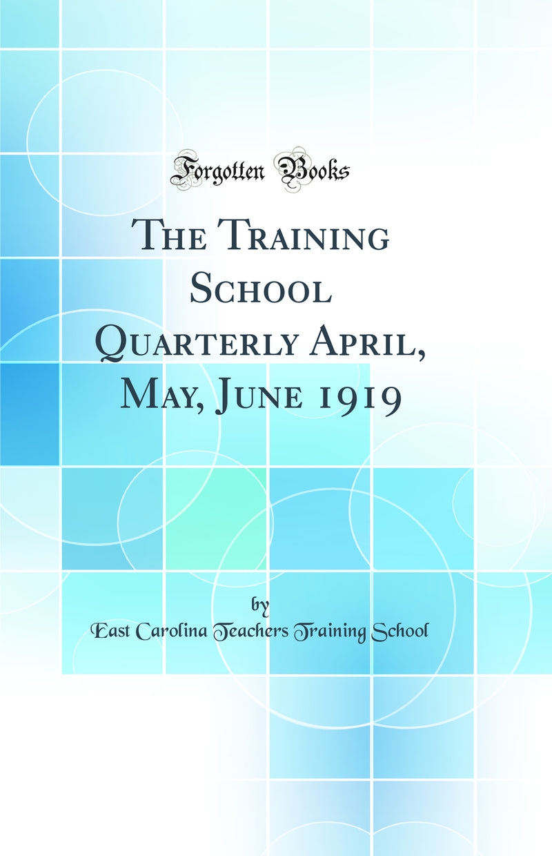 The Training School Quarterly April, May, June 1919 (Classic Reprint)