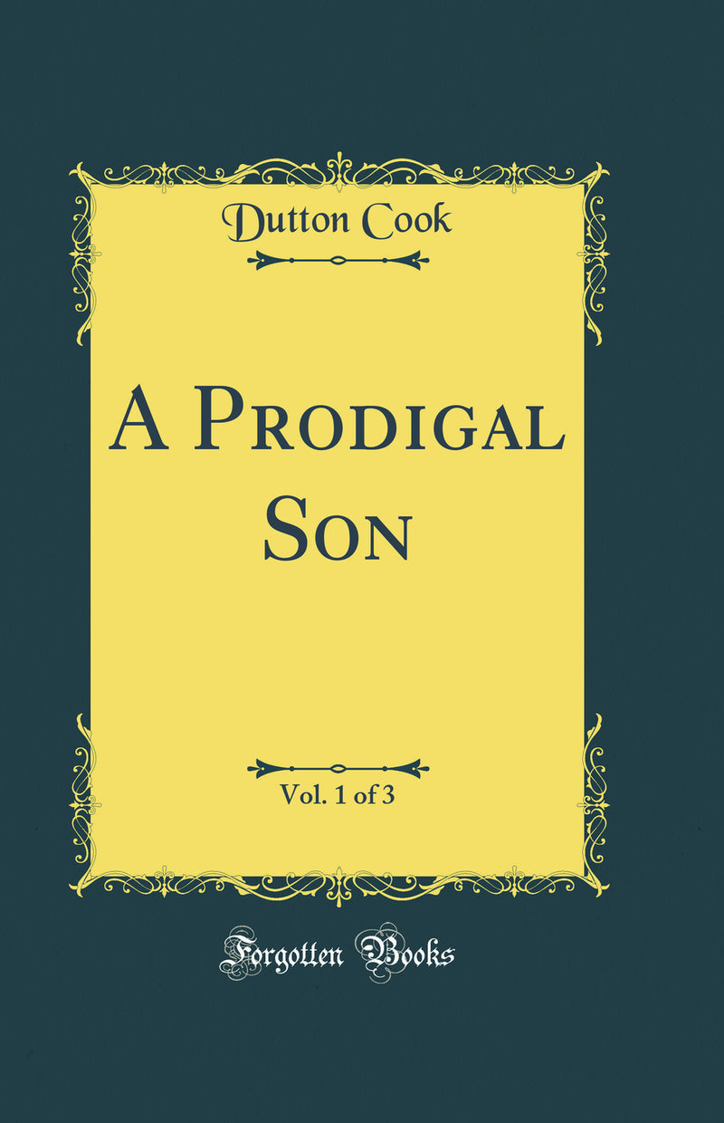 A Prodigal Son, Vol. 1 of 3 (Classic Reprint)