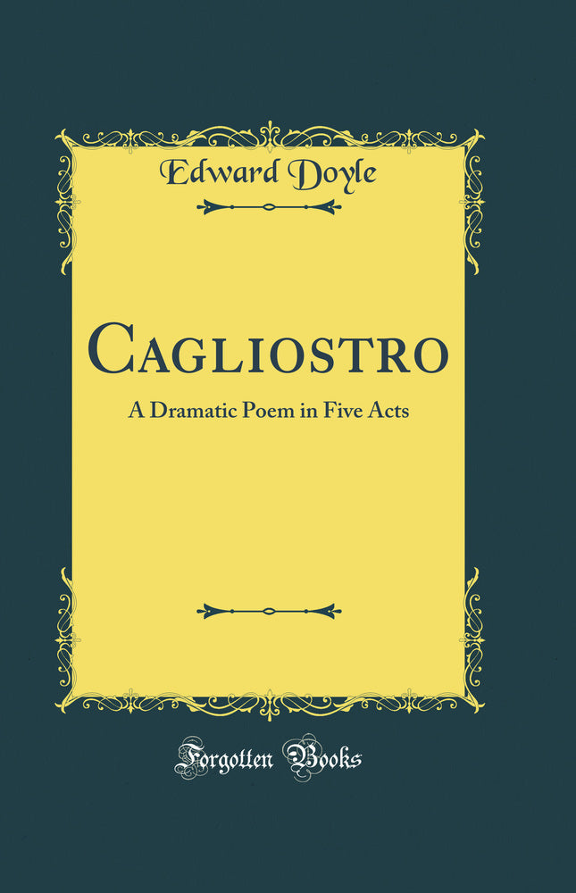 Cagliostro: A Dramatic Poem in Five Acts (Classic Reprint)