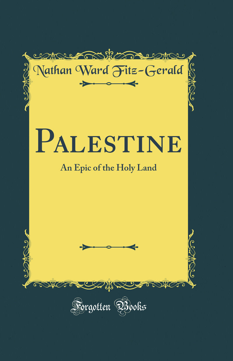Palestine: An Epic of the Holy Land (Classic Reprint)