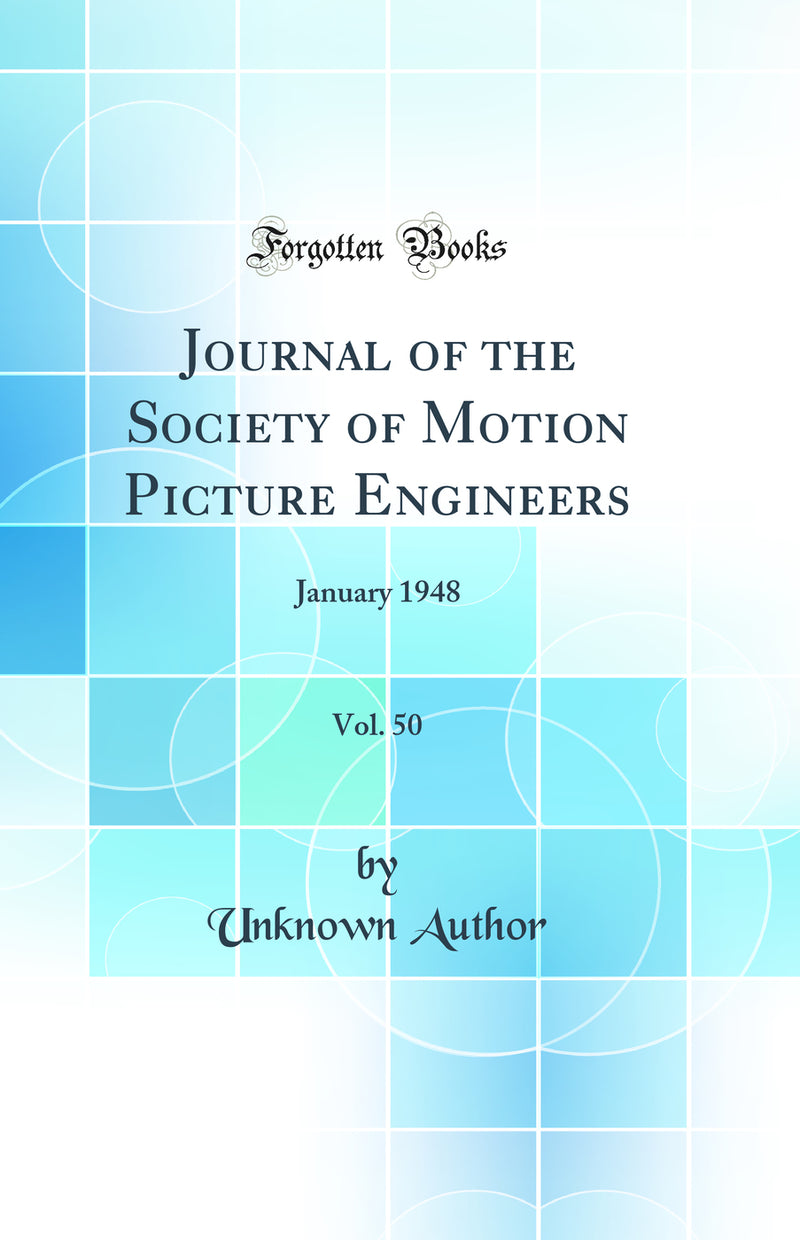 Journal of the Society of Motion Picture Engineers, Vol. 50: January 1948 (Classic Reprint)