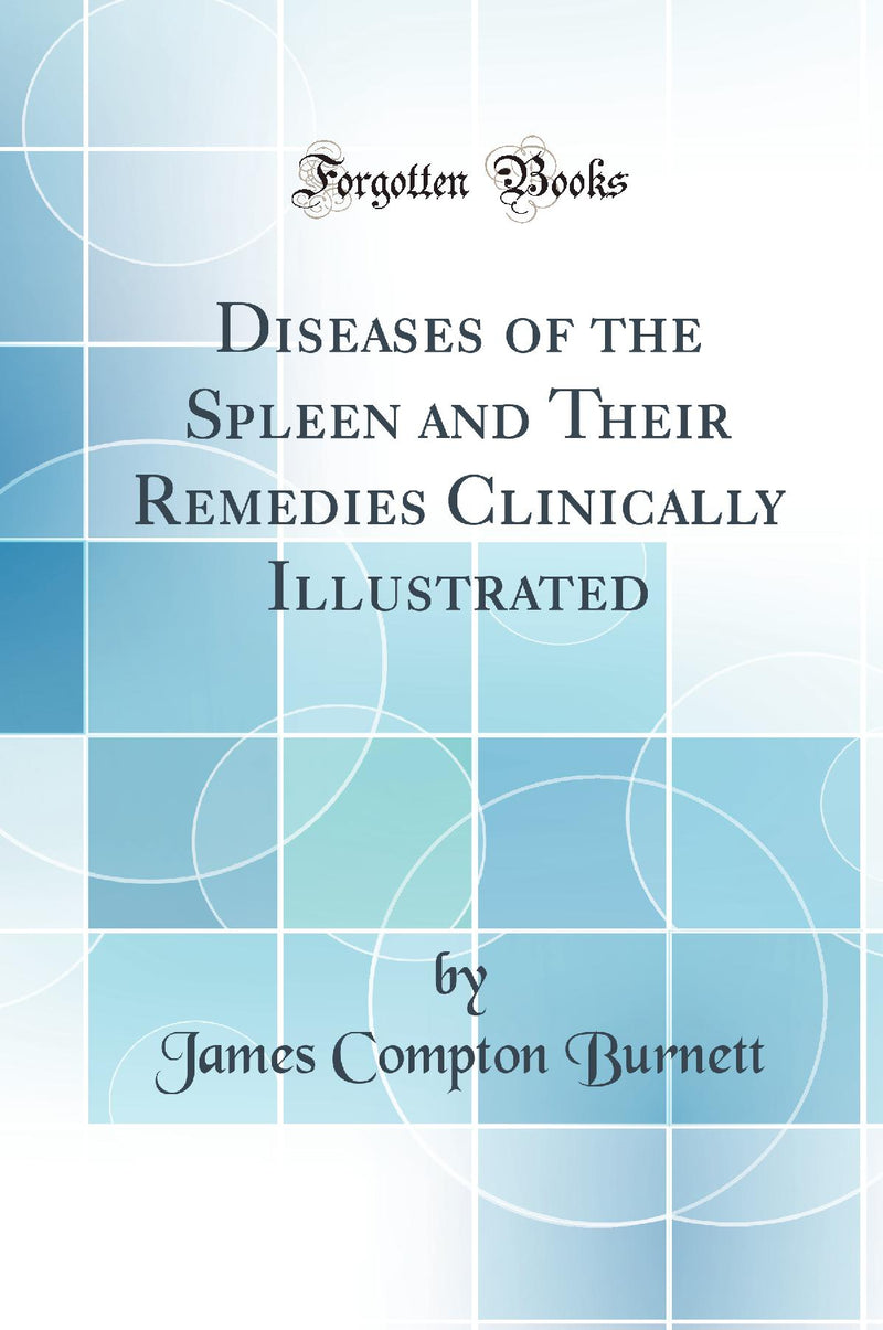 Diseases of the Spleen and Their Remedies Clinically Illustrated (Classic Reprint)